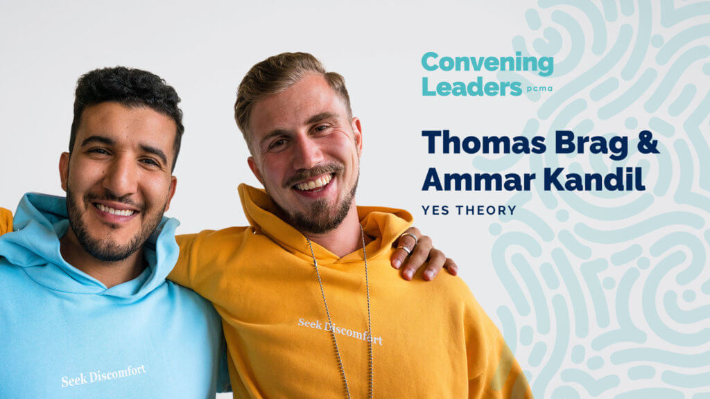 Thomas Brag & Ammar Kandil of Yes Theory PCMA Convening Leaders